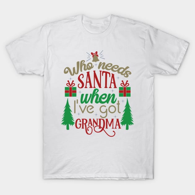 Who Needs Santa when I’ve Got Grandma T-Shirt by unique_design76